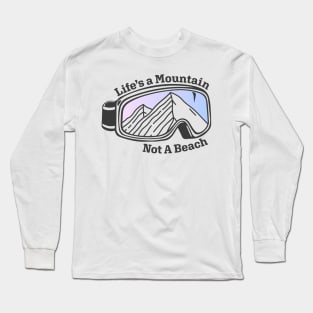 Sunset Mountain Ski Goggles | Life's a Mountain Not a Beach Long Sleeve T-Shirt